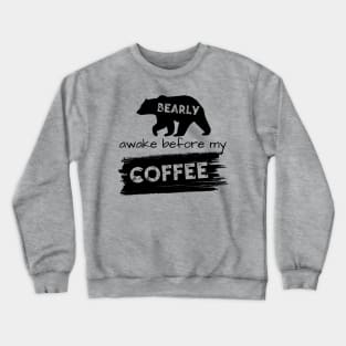 Bearly Awake Before My Coffee Crewneck Sweatshirt